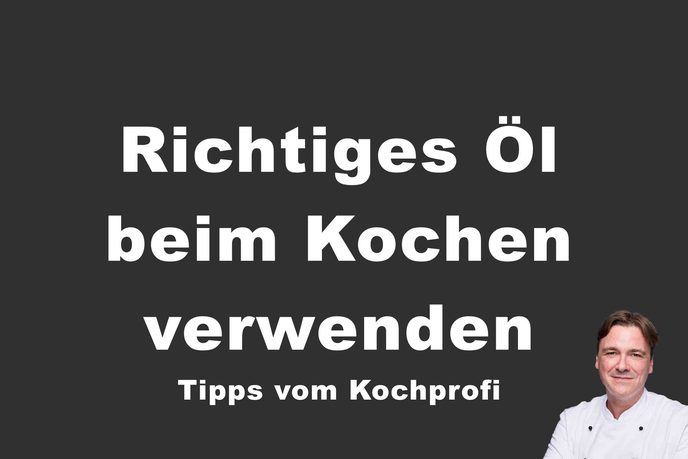 Das richtige Öl verwenden beim Kochen mit Tipps vom Kochprofi Thomas Sixt