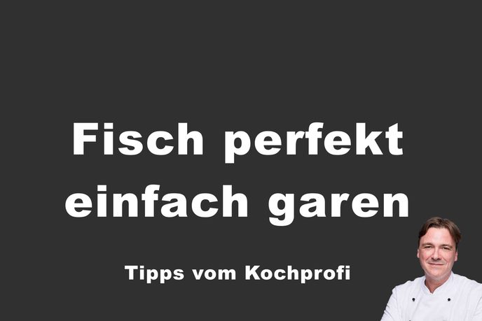 Fisch perfekt einfach garen