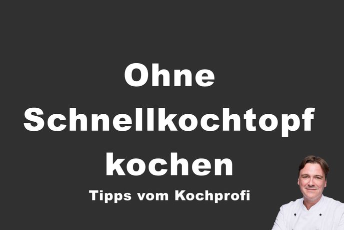 Ohne Schnellkochtopf besser kochen